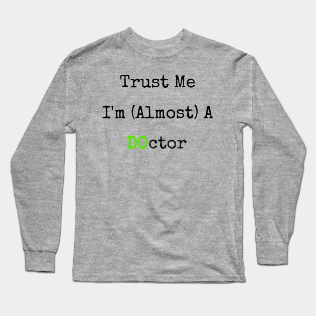 Trust Me I'm Almost A DO Doctor Funny T-Shirt
